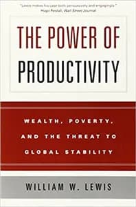The Power Of Productivity: Wealth, Poverty, and the Threat to Global Stability