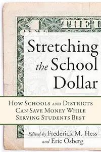 Stretching the School Dollar by Frederick M. Hess & Eric Osberg