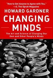 Changing Minds: The Art and Science of Changing Our Own and Other People's Minds