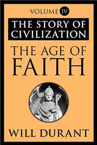 The Story of Civilization: The Age of Faith: The Story of Civilization, Volume IV