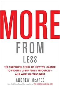 More From Less: The Surprising Story of How We Learned to Prosper Using Fewer Resources—and What Happens Next