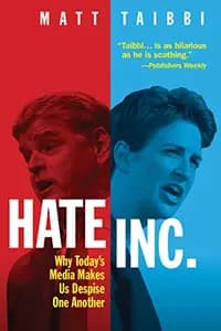 Hate Inc.: How, and Why, the Media Makes Us Despise One Another