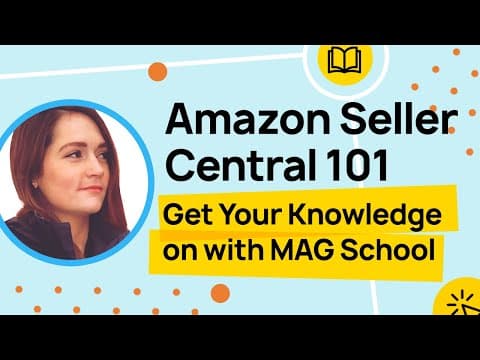 Amazon Seller Central 101 - Get Your Knowledge on with MAG School thumbnail
