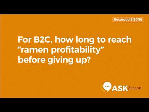 Ask @Jason: For B2C, how long to reach “ramen profitability” before giving up? thumbnail