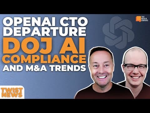 OpenAI CTO Departure, DOJ AI Compliance, M&A Trends, and more! | E2014 thumbnail