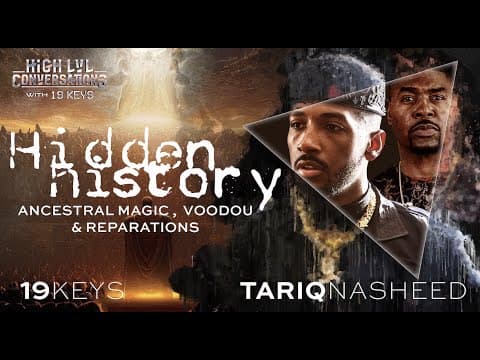 Hidden History: Ancestral Magic, Voodoo, & Reparations with 19 Keys & Tariq Nasheed thumbnail