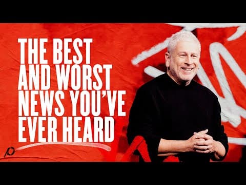 The Best and Worst News You’ve Ever Heard - Louie Giglio thumbnail