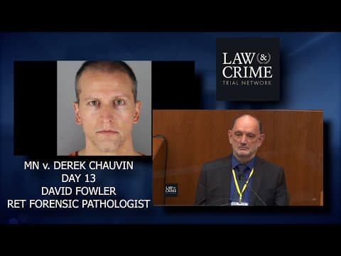 MN v. Derek Chauvin Trial Day 13 - David Fowler - Ret Forensic Pathologist thumbnail