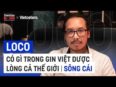 Gin Việt có gì mà được lòng cả thế giới? - Daniel Nguyễn, Sáng lập Sông Cái | #LOCO EP06 thumbnail