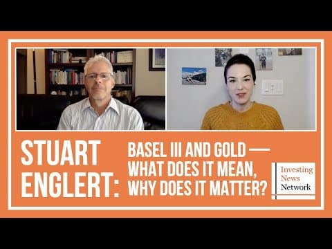 Stuart Englert: Basel III and Gold — What Does it Mean, Why Does it Matter? thumbnail