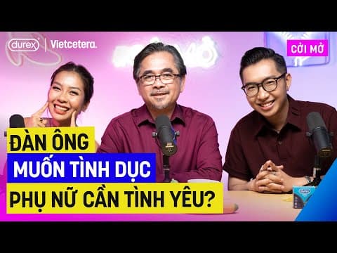 Đàn ông muốn tình dục, phụ nữ cần tình yêu?  - TS Lê Nguyên Phương | Cởi Mở SS3 EP5 thumbnail