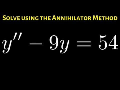 Solve the Differential Equation y'' - 9y = 54 using the Annihilator Method thumbnail