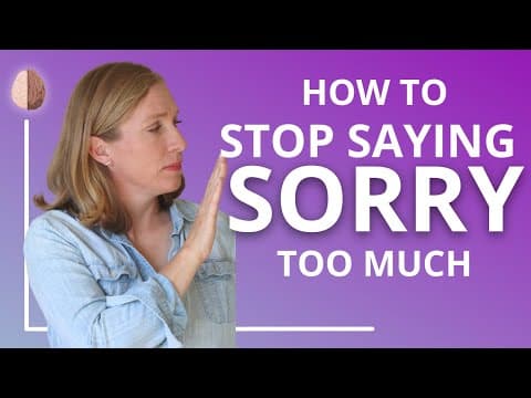 How to Stop Saying Sorry Too Much - Stop Over-Apologizing thumbnail