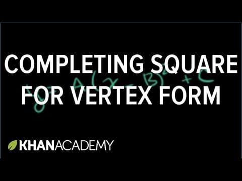 Completing the square for vertex form | Quadratic equations | Algebra I | Khan Academy thumbnail