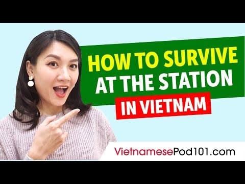 Vietnamese Phrases You Need at the Station thumbnail