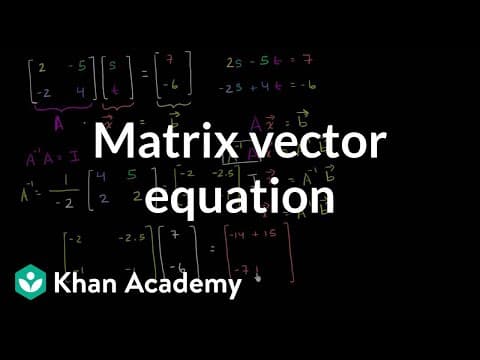Solving the matrix vector equation | Matrices | Precalculus | Khan Academy thumbnail