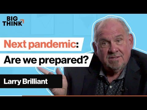 The next pandemic is inevitable. Are we prepared? | Larry Brilliant | Big Think thumbnail