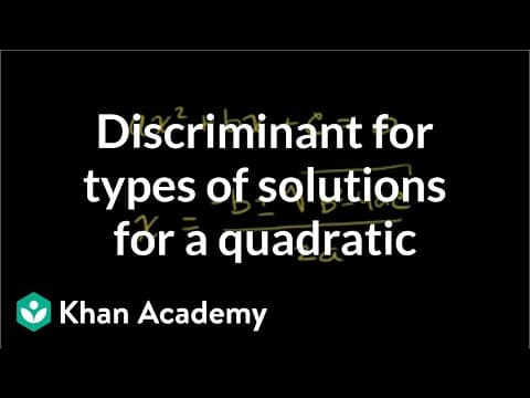 Discriminant for types of solutions for a quadratic | Algebra II | Khan Academy thumbnail