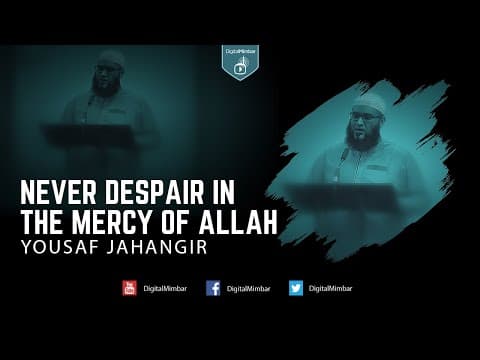Never Despair in the Mercy of Allah - Yousaf Jahangir thumbnail