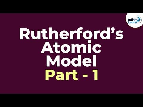 Rutherford’s Atomic Model - Part 1 | Atoms and Molecules | Infinity Learn thumbnail
