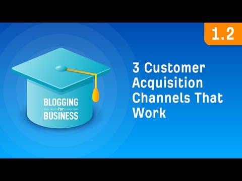Three Customer Acquisition Channels That Actually Work [1.2] thumbnail