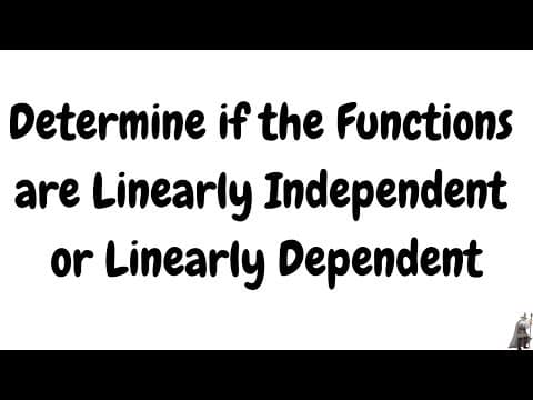 Determine if the Functions are Linearly Independent or Linearly Dependent thumbnail