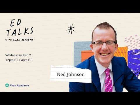 Khan Academy Ed Talks with Ned Johnson - February 2, 2022 thumbnail