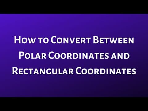 How to Convert Between Polar Coordinates and Rectangular Coordinates thumbnail