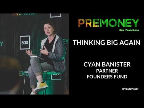 [PreMoney SF 2017] Cyan Banister: "Founders Fund on Thinking Big Again" thumbnail