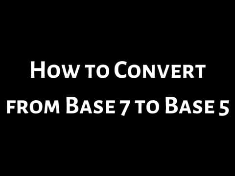 How to Convert from Base Seven to Base Five thumbnail