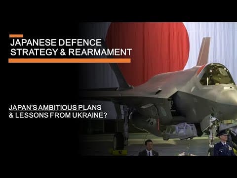 Japanese Defence Strategy & Rearmament - Japan's ambitious plans & lessons from Ukraine thumbnail