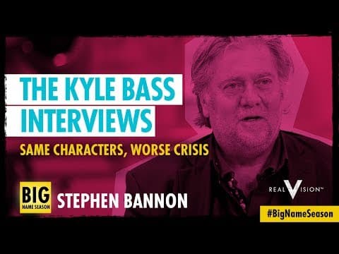 Stephen K. Bannon: Same Characters, Worse Crisis | The Kyle Bass Interviews | Real Vision™ thumbnail
