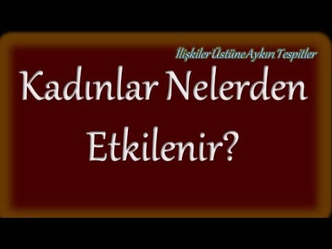 Kadınlar Ne İster? Kadınlar Nelerden Etkilenir? thumbnail