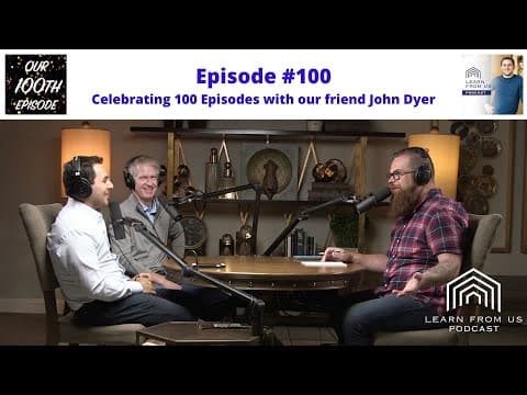Celebrating 100 Episodes with our friend John Dyer | Episode #100 | Learn From Us Podcast thumbnail