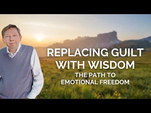 Eckhart Tolle on Replacing Guilt with Wisdom thumbnail