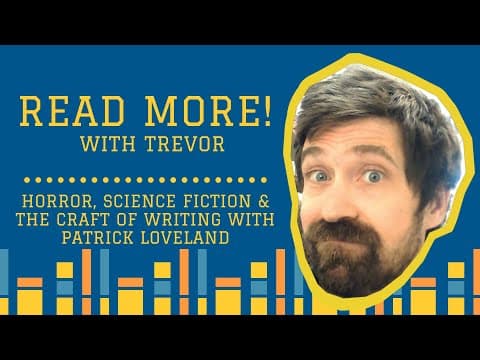 Read More! with Trevor: Horror, Science Fiction and the Craft of Writing with Patrick Loveland thumbnail