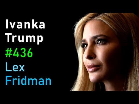 Ivanka Trump: Politics, Family, Real Estate, Fashion, Music, and Life | Lex Fridman Podcast #436 thumbnail