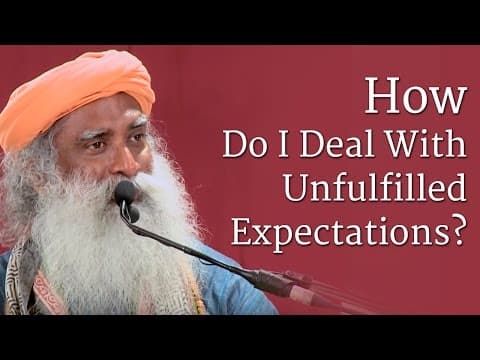 How Do I Deal With Unfulfilled Expectations? | Sadhguru thumbnail