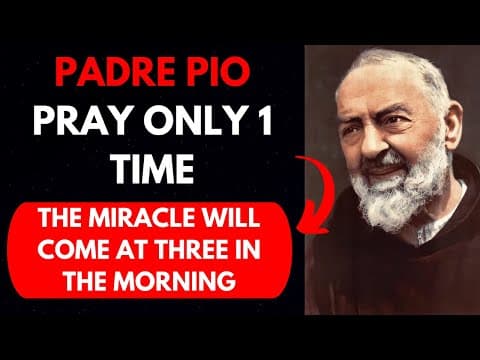 PADRE PIO: SAY THIS PRAYER TO PADRE PIO AND A MIRACLE WILL COME AT THREE IN THE MORNING thumbnail