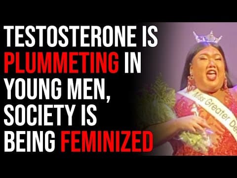 Testosterone Is Plummeting In Young Men, Society Is Being Feminized And Collapsing thumbnail