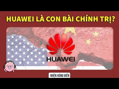 Huawei: Quân Cờ Chính Trị Hay Công Ty Công Nghệ? thumbnail