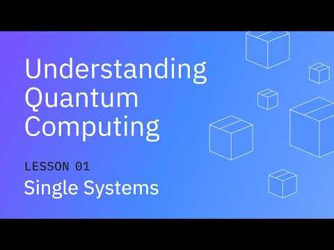Single Systems | Understanding Quantum Information & Computation | Lesson 01 thumbnail