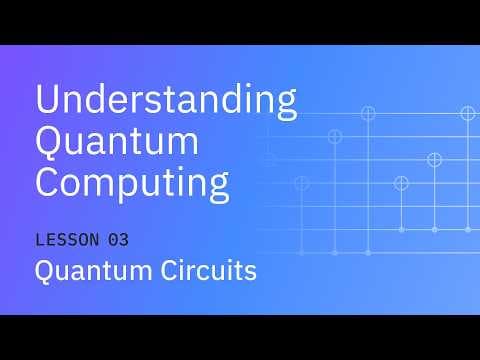 Quantum Circuits | Understanding Quantum Information & Computation | Lesson 03 thumbnail