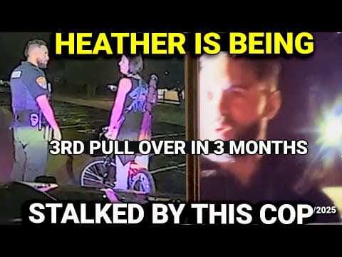 HEATHER IS BEING STALKED BY A COP thumbnail
