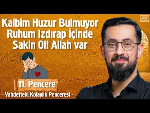 Kalbim Huzur Bulmuyor, Ruhum Izdırap İçinde Sakin Ol! Allah Var -[11. Pencere]- Vahdetteki Kolaylık thumbnail
