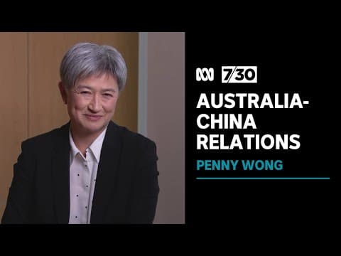 Foreign Affairs Minister Penny Wong speaks on the relationship between China and Australia | 7.30 thumbnail