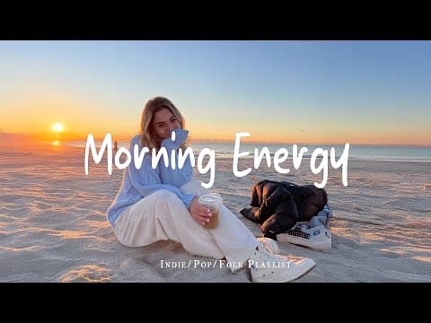 Morning Energy | Songs keep you positive all the day | Best Indie/Pop/Folk/Acoustic Playlist thumbnail