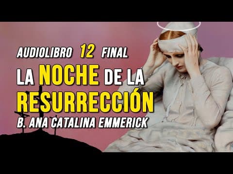 ¿Cómo fue la resurrección de Jesús según Emmerick? thumbnail