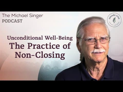 Unconditional Well-Being — The Practice of Non-Closing | The Michael Singer Podcast thumbnail