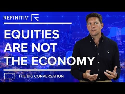 Equities are not the Economy | The Big Conversation | Refinitiv thumbnail